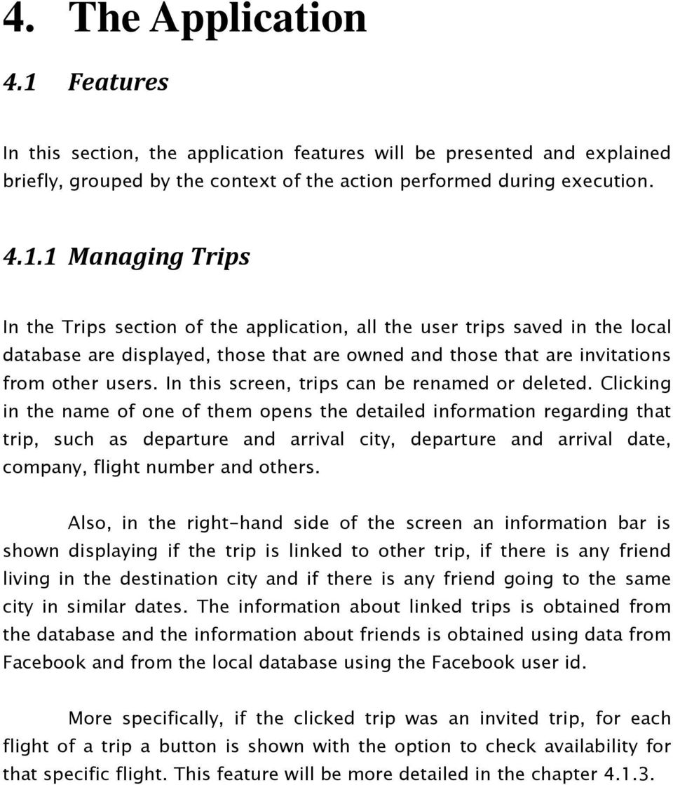 1 Managing Trips In the Trips section of the application, all the user trips saved in the local database are displayed, those that are owned and those that are invitations from other users.