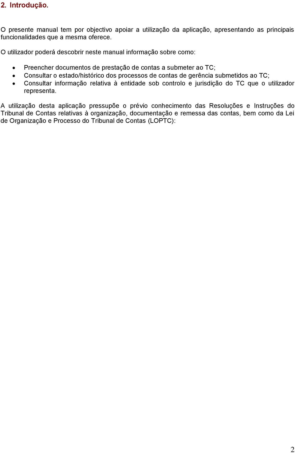 contas de gerência submetidos ao TC; Consultar informação relativa à entidade sob controlo e jurisdição do TC que o utilizador representa.