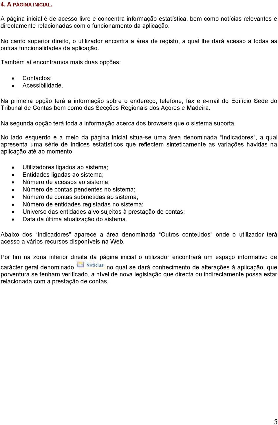 Também aí encontramos mais duas opções: Contactos; Acessibilidade.