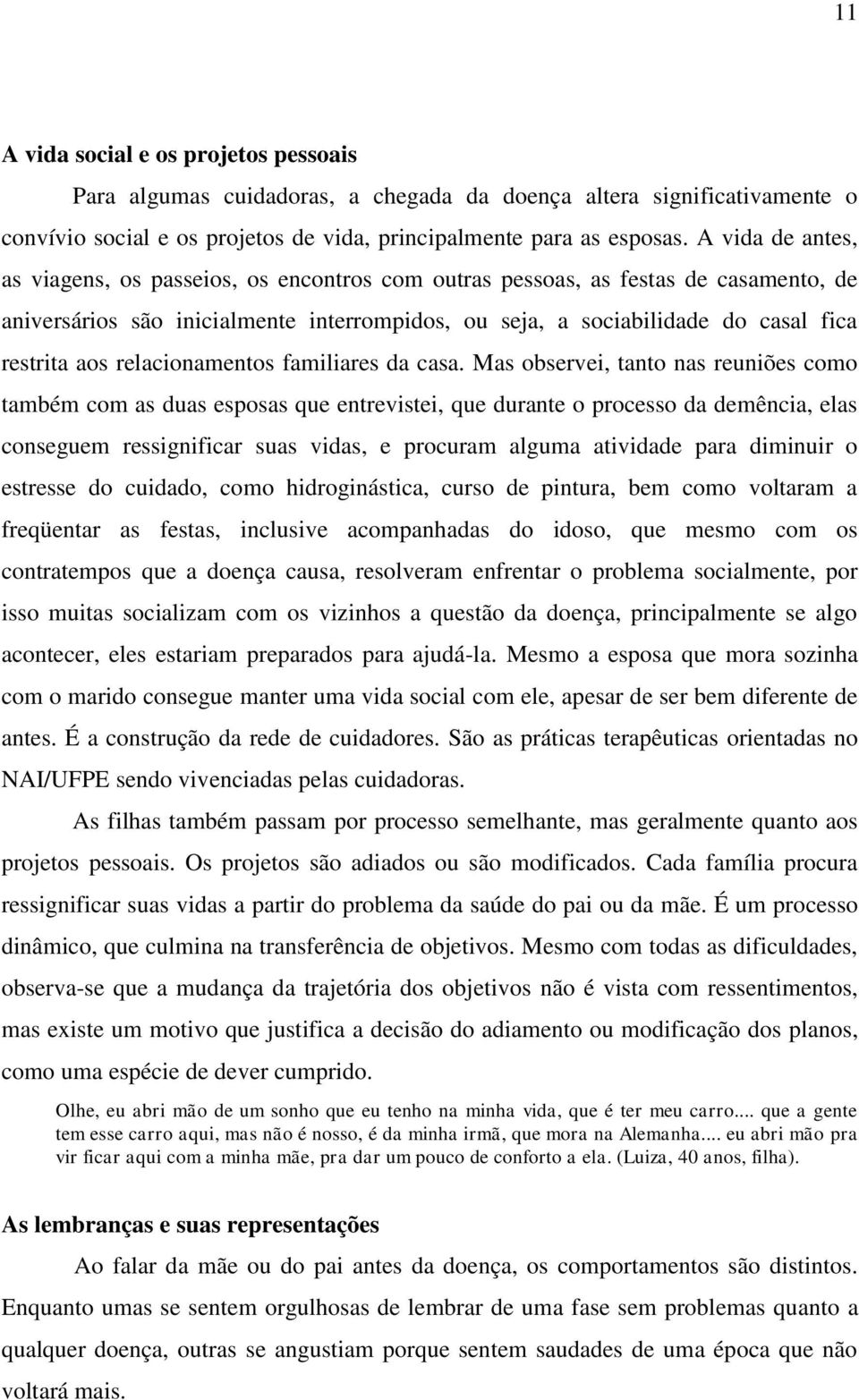 relacionamentos familiares da casa.