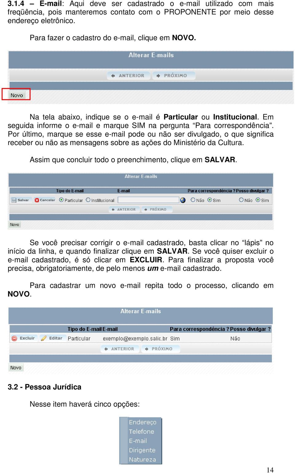 Por último, marque se esse e-mail pode ou não ser divulgado, o que significa receber ou não as mensagens sobre as ações do Ministério da Cultura.