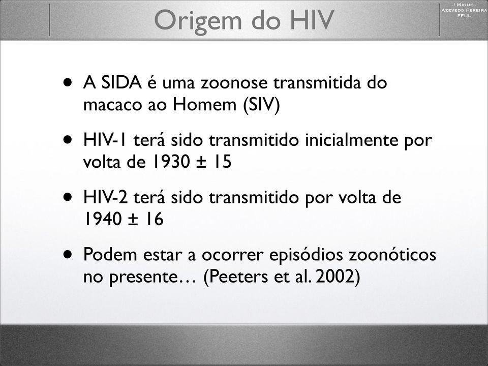 inicialmente por volta de 1930 ± 15 HIV-2 terá sido transmitido por volta