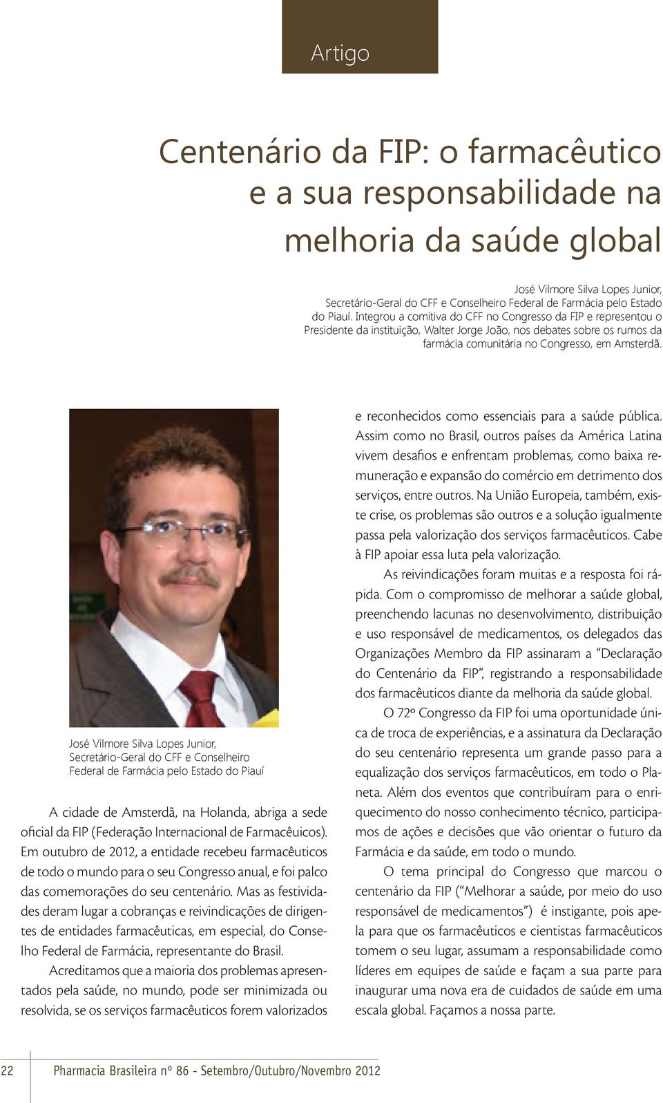 José Vilmore Silva Lopes Junior, Secretário-Geral do CFF e Conselheiro Federal de Farmácia pelo Estado do Piauí A cidade de Amsterdã, na Holanda, abriga a sede oficial da FIP (Federação Internacional