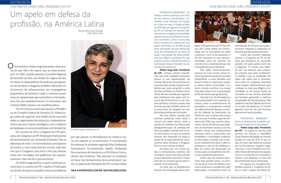 Em 2001, quando presidia o Conselho Regional de Farmácia do Pará, seu Estado de origem, ele deu um basta na desassistência farmacêutica que grassava nas farmácias e drogarias de Belém, liderando um