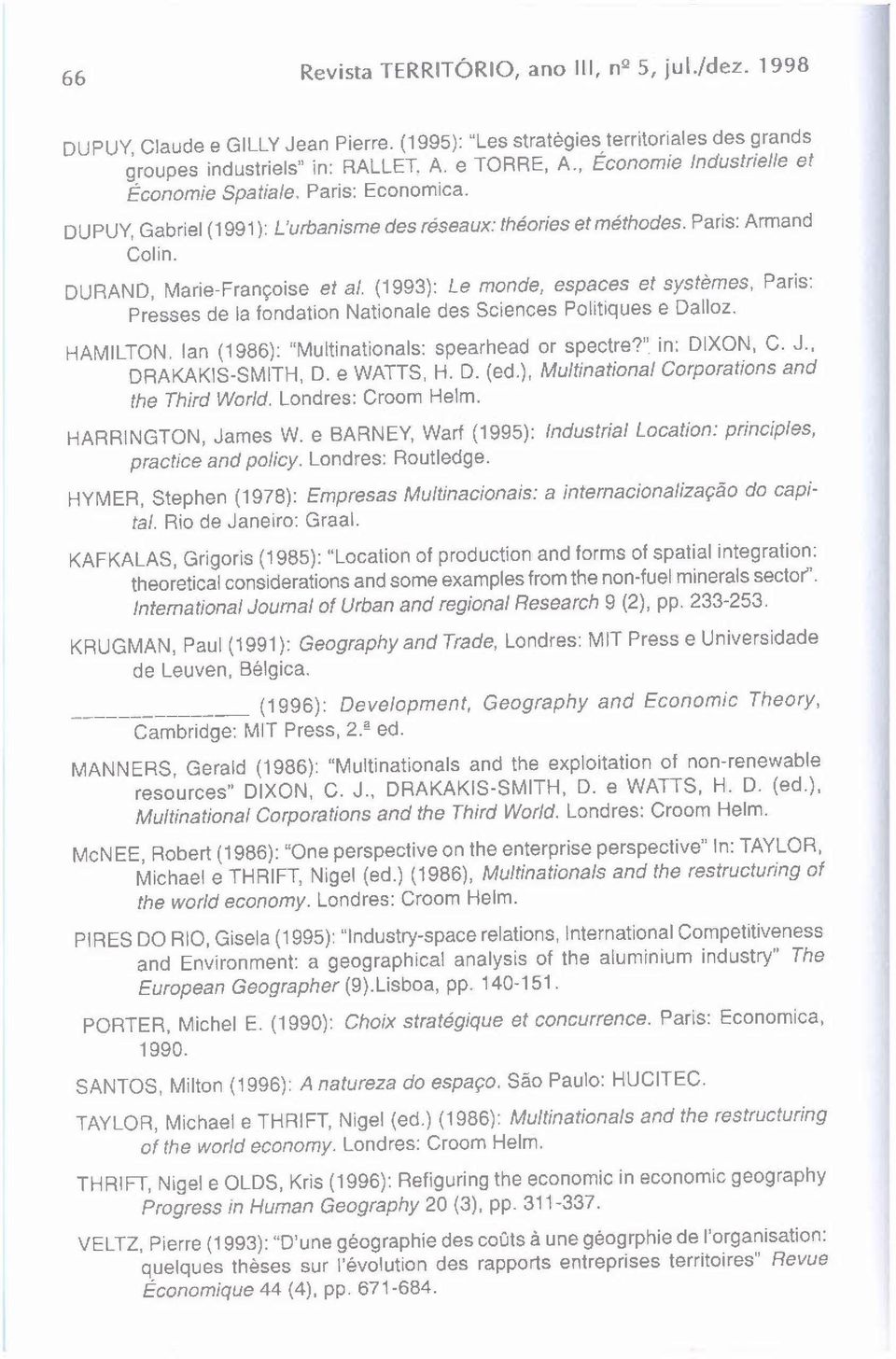 (1993): Le monde, espaces et svstêmee, Paris: Presses de la londation Nationale des Sciences Politiques e Dalloz. HAMILTON. lan (1986): "Multinationals: spearhead or spectre?" in: OIXON, C. J.