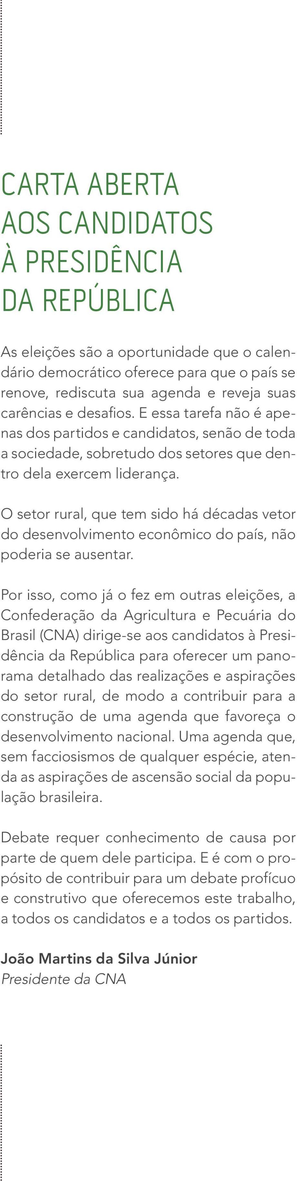 O setor rural, que tem sido há décadas vetor do desenvolvimento econômico do país, não poderia se ausentar.