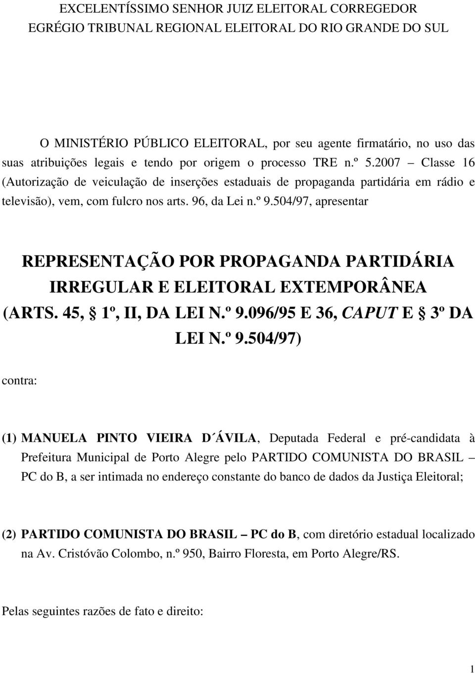 504/97, apresentar REPRESENTAÇÃO POR PROPAGANDA PARTIDÁRIA IRREGULAR E ELEITORAL EXTEMPORÂNEA (ARTS. 45, 1º, II, DA LEI N.º 9.