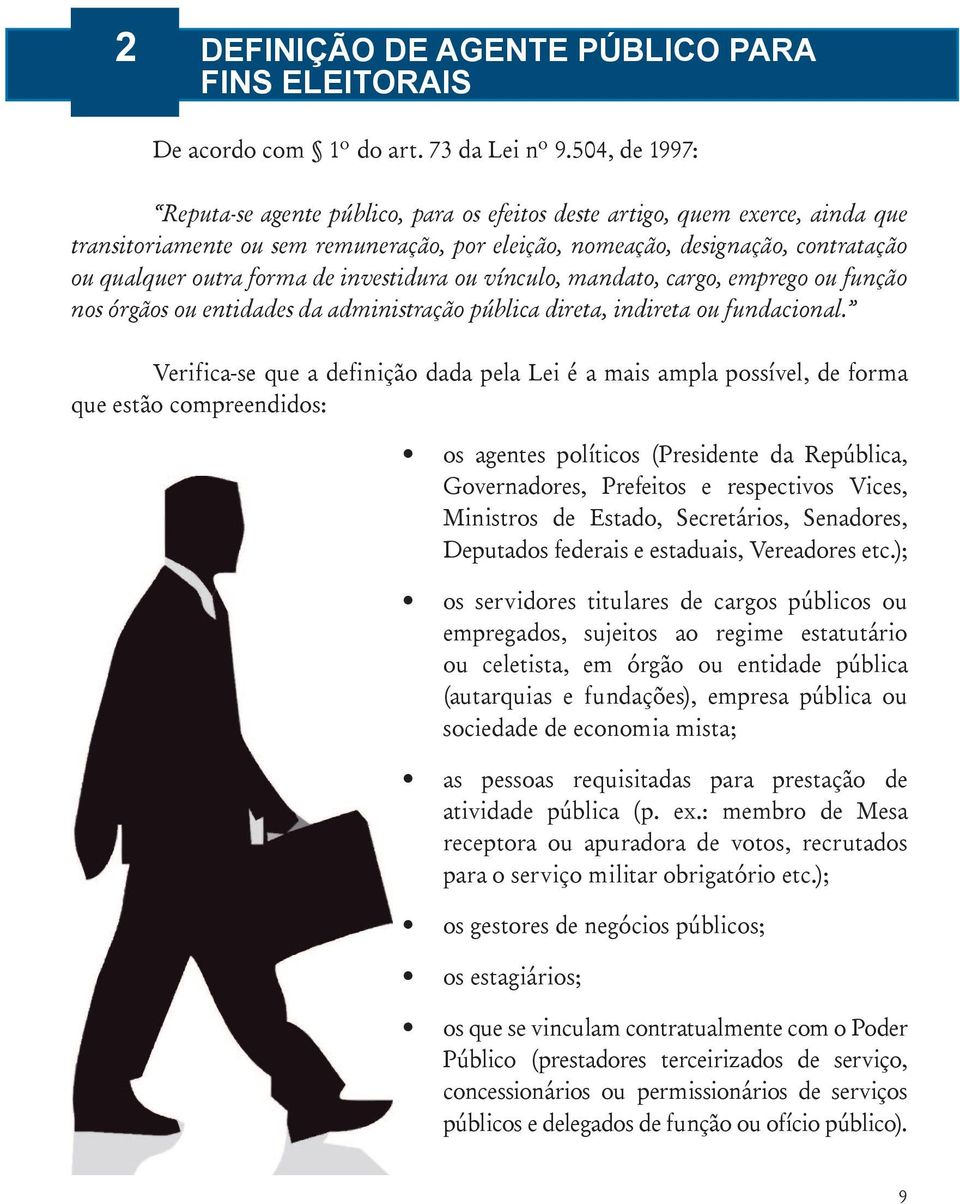 forma de investidura ou vínculo, mandato, cargo, emprego ou função nos órgãos ou entidades da administração pública direta, indireta ou fundacional.