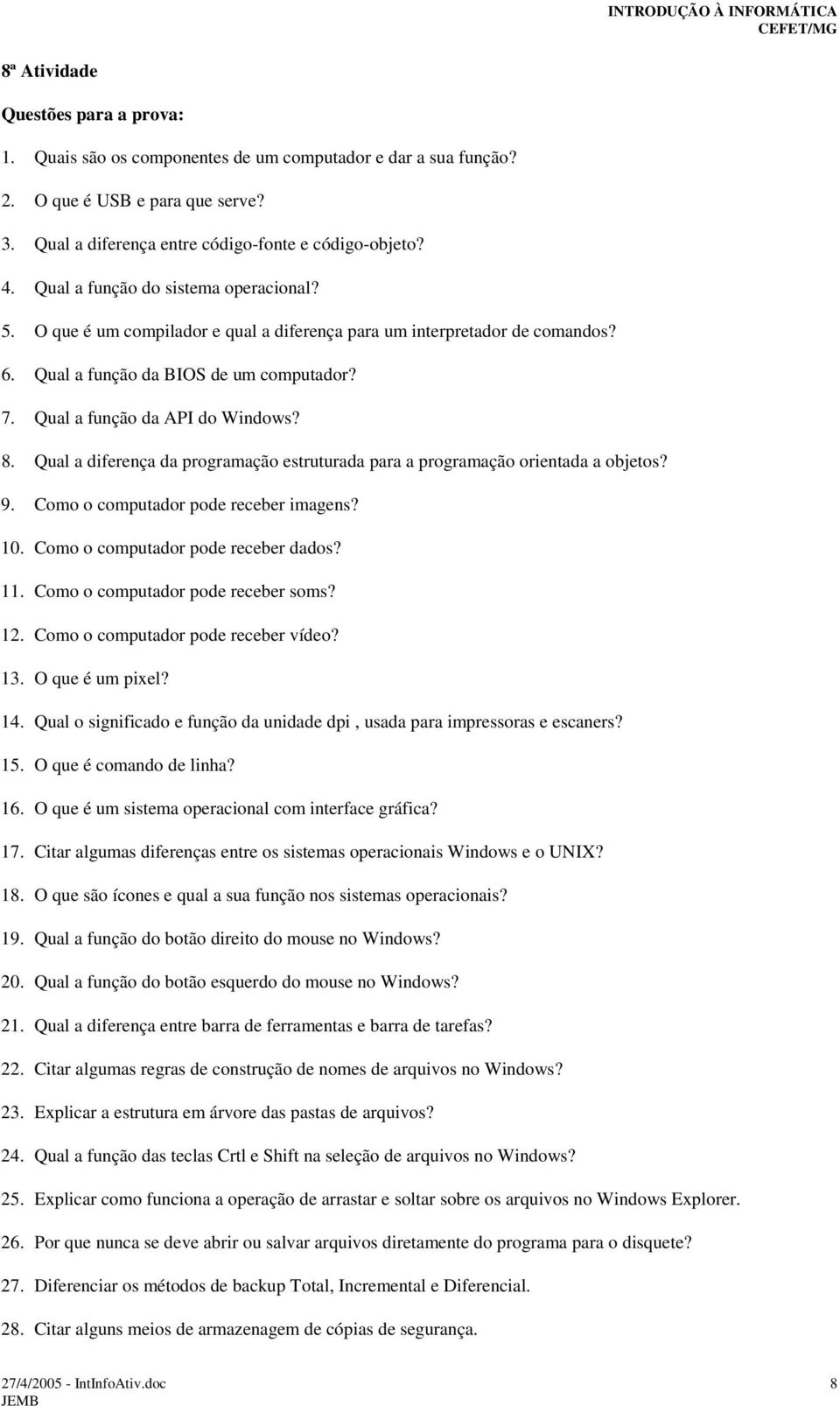 Qual a diferença da programação estruturada para a programação orientada a objetos? 9. Como o computador pode receber imagens? 10. Como o computador pode receber dados? 11.