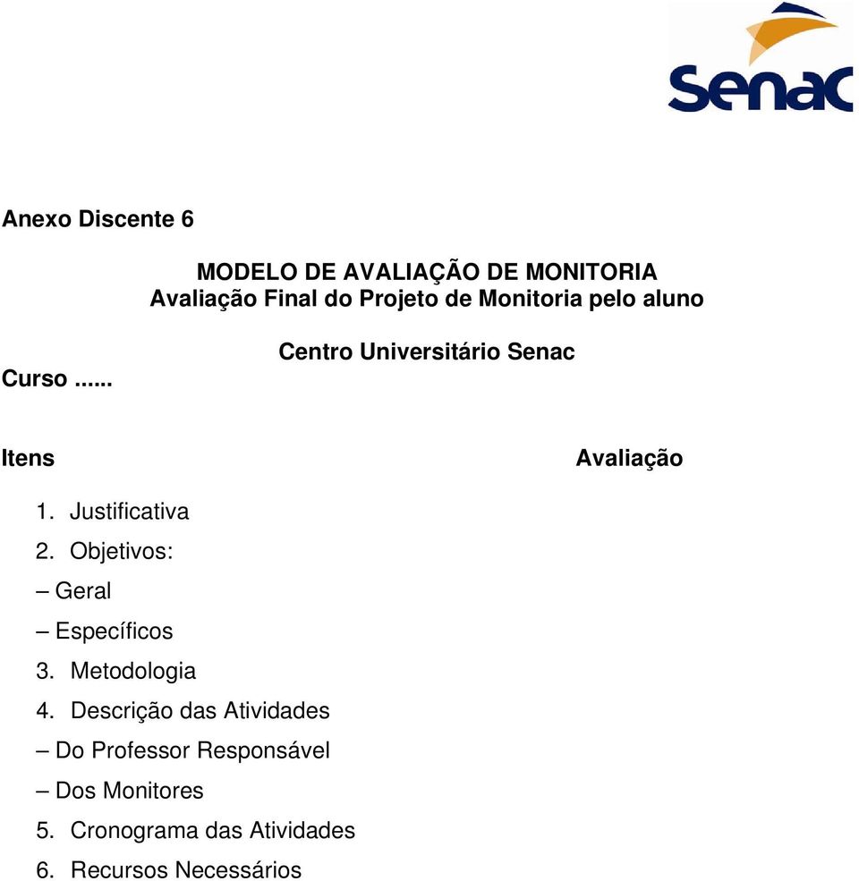 Objetivos: Geral Específicos 3. Metodologia 4.