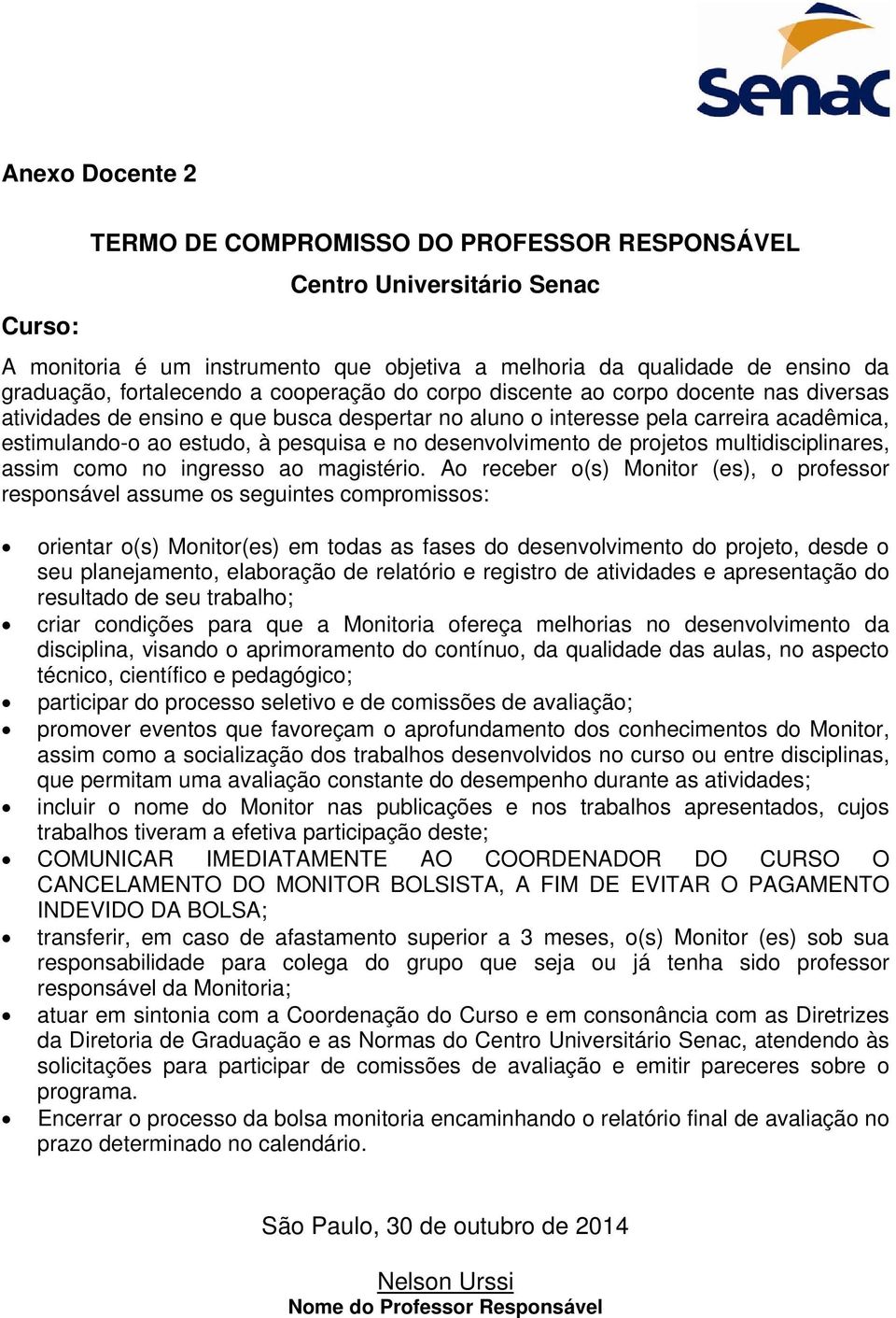 multidisciplinares, assim como no ingresso ao magistério.