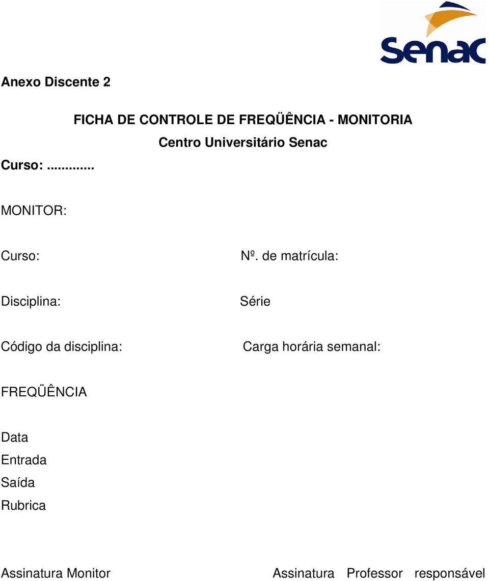 de matrícula: Disciplina: Série Código da disciplina: Carga