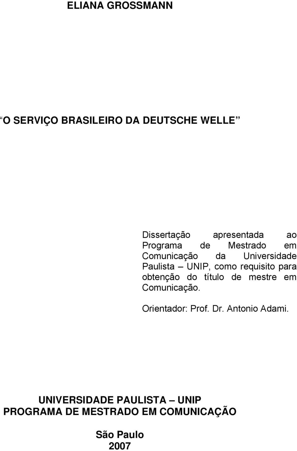 para obtenção do título de mestre em Comunicação. Orientador: Prof. Dr.