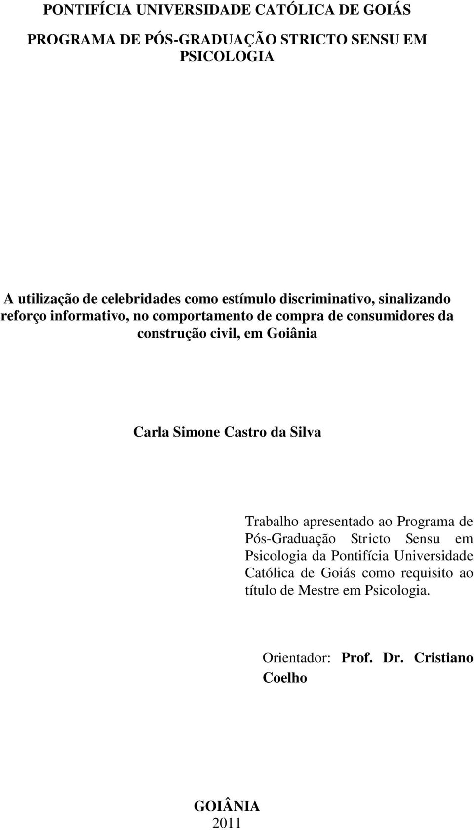 em Goiânia Carla Simone Castro da Silva Trabalho apresentado ao Programa de Pós-Graduação Stricto Sensu em Psicologia da