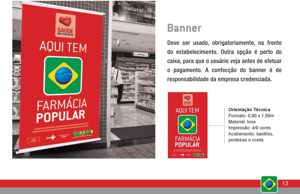 A confecção do banner é de responsabilidade da empresa credenciada.