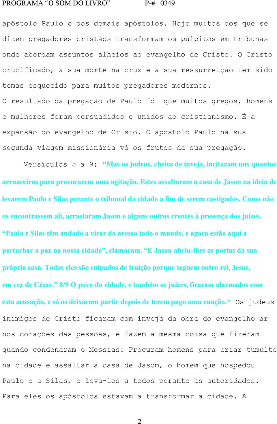 O resultado da pregação de Paulo foi que muitos gregos, homens e mulheres foram persuadidos e unidos ao cristianismo. É a expansão do evangelho de Cristo.