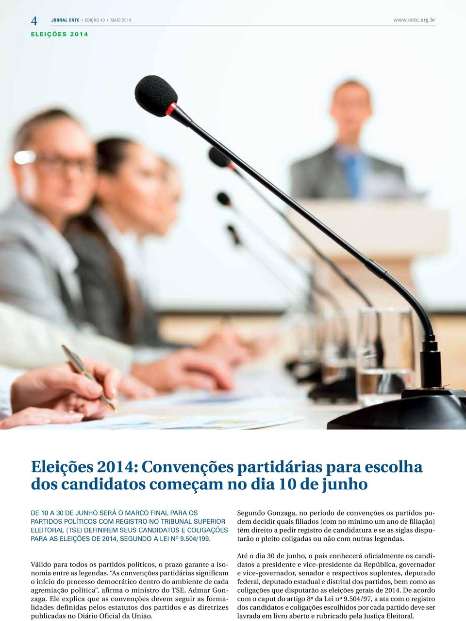 Eleitoral (TSE) definirem seus candidatos e coligações para as eleições de 2014, segundo a Lei nº 9.504/199. Válido para todos os partidos políticos, o prazo garante a isonomia entre as legendas.