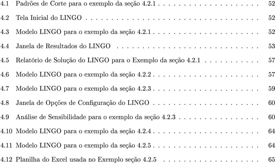 2.3..................... 59 4.8 Janela de Opções de Conguração do LINGO..................... 60 4.9 Análise de Sensibilidade para o exemplo da seção 4.2.3................ 60 4.10 Modelo LINGO para o exemplo da seção 4.