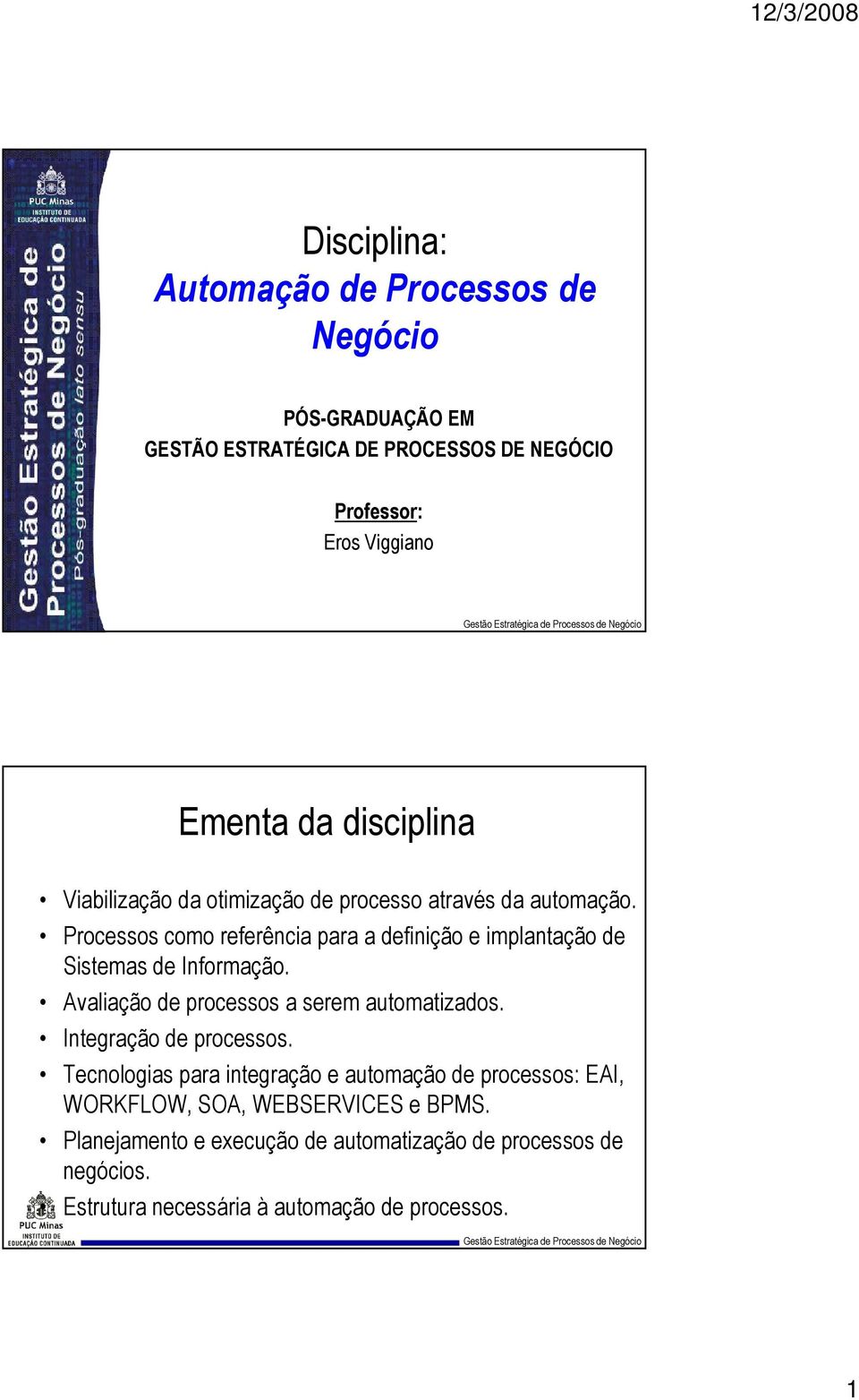 Processos como referência para a definição e implantação de Sistemas de Informação. Avaliação de processos a serem automatizados.