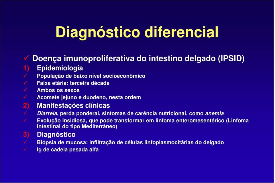 sintomas de carência nutricional, como anemia Evolução insidiosa, que pode transformar em linfoma enteromesentérico (Linfoma intestinal