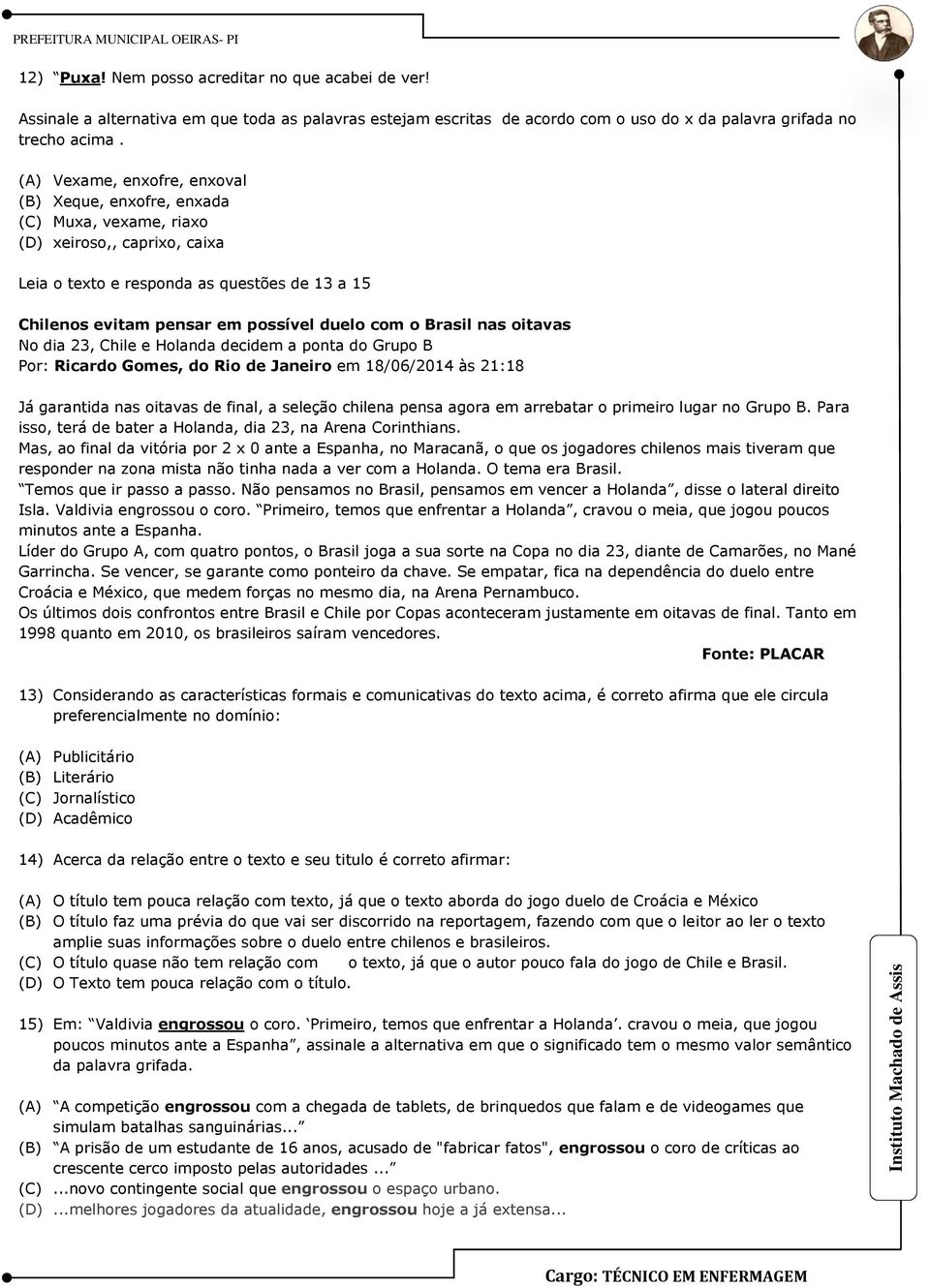 com o Brasil nas oitavas No dia 23, Chile e Holanda decidem a ponta do Grupo B Por: Ricardo Gomes, do Rio de Janeiro em 18/06/2014 às 21:18 Já garantida nas oitavas de final, a seleção chilena pensa