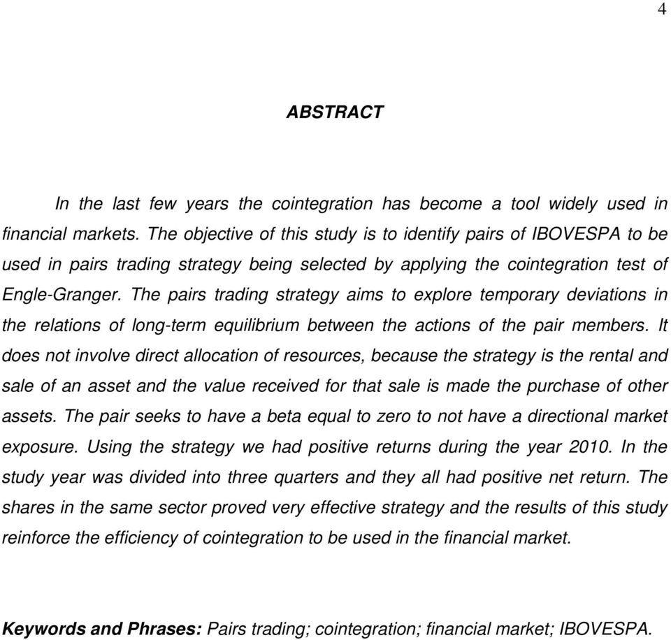 The pairs trading strategy aims to explore temporary deviations in the relations of long-term equilibrium between the actions of the pair members.