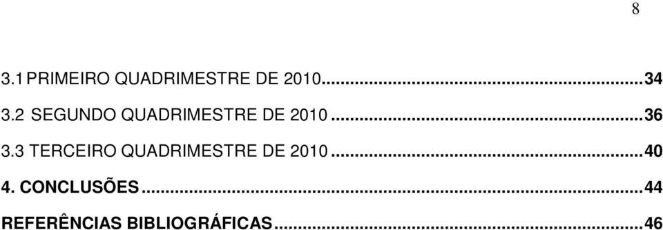 3 TERCEIRO QUADRIMESTRE DE 2010... 40 4.