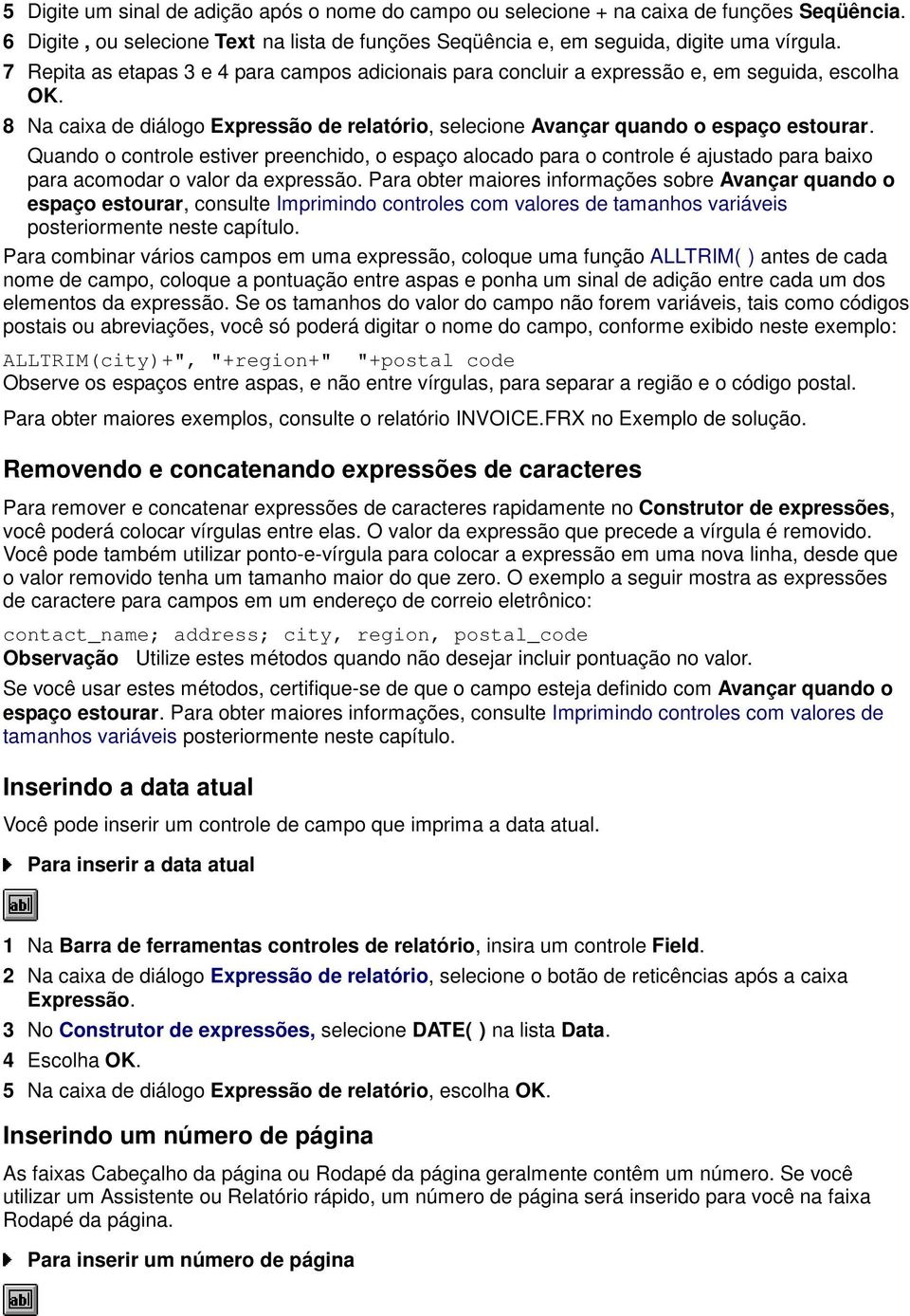 Quando o controle estiver preenchido, o espaço alocado para o controle é ajustado para baixo para acomodar o valor da expressão.