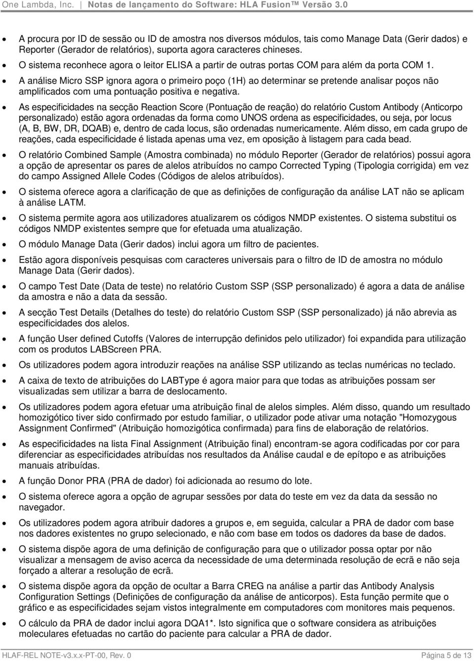 A análise Micro SSP ignora agora o primeiro poço (1H) ao determinar se pretende analisar poços não amplificados com uma pontuação positiva e negativa.