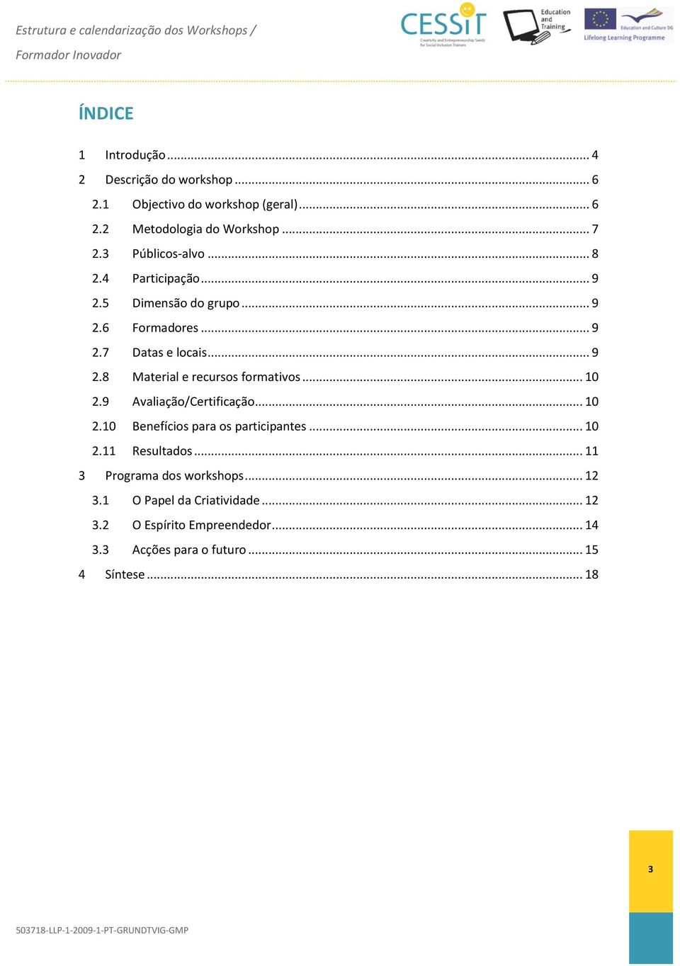 .. 10 2.9 Avaliação/Certificação... 10 2.10 Benefícios para os participantes... 10 2.11 Resultados... 11 3 Programa dos workshops.