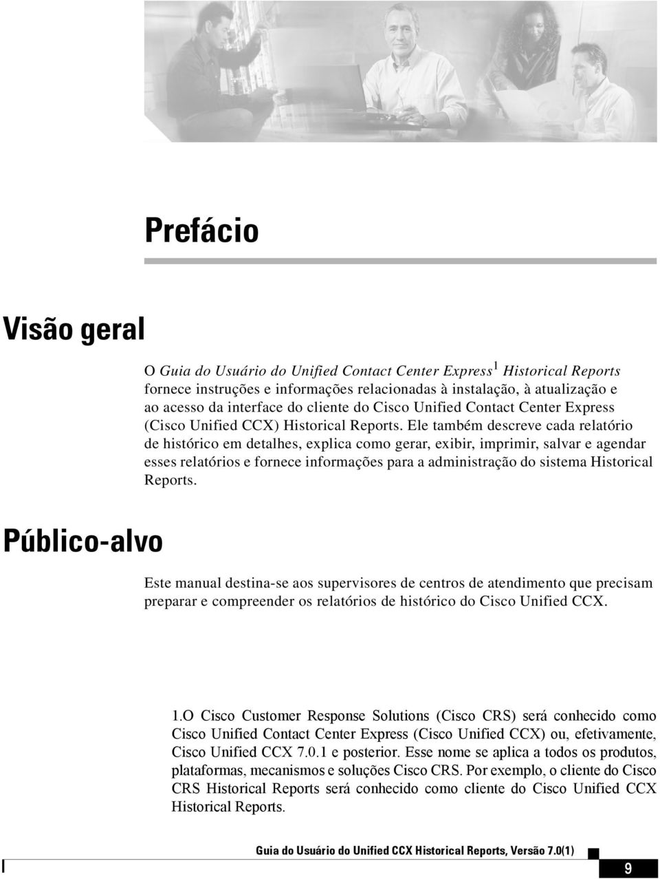 Ele também descreve cada relatório de histórico em detalhes, explica como gerar, exibir, imprimir, salvar e agendar esses relatórios e fornece informações para a administração do sistema Historical