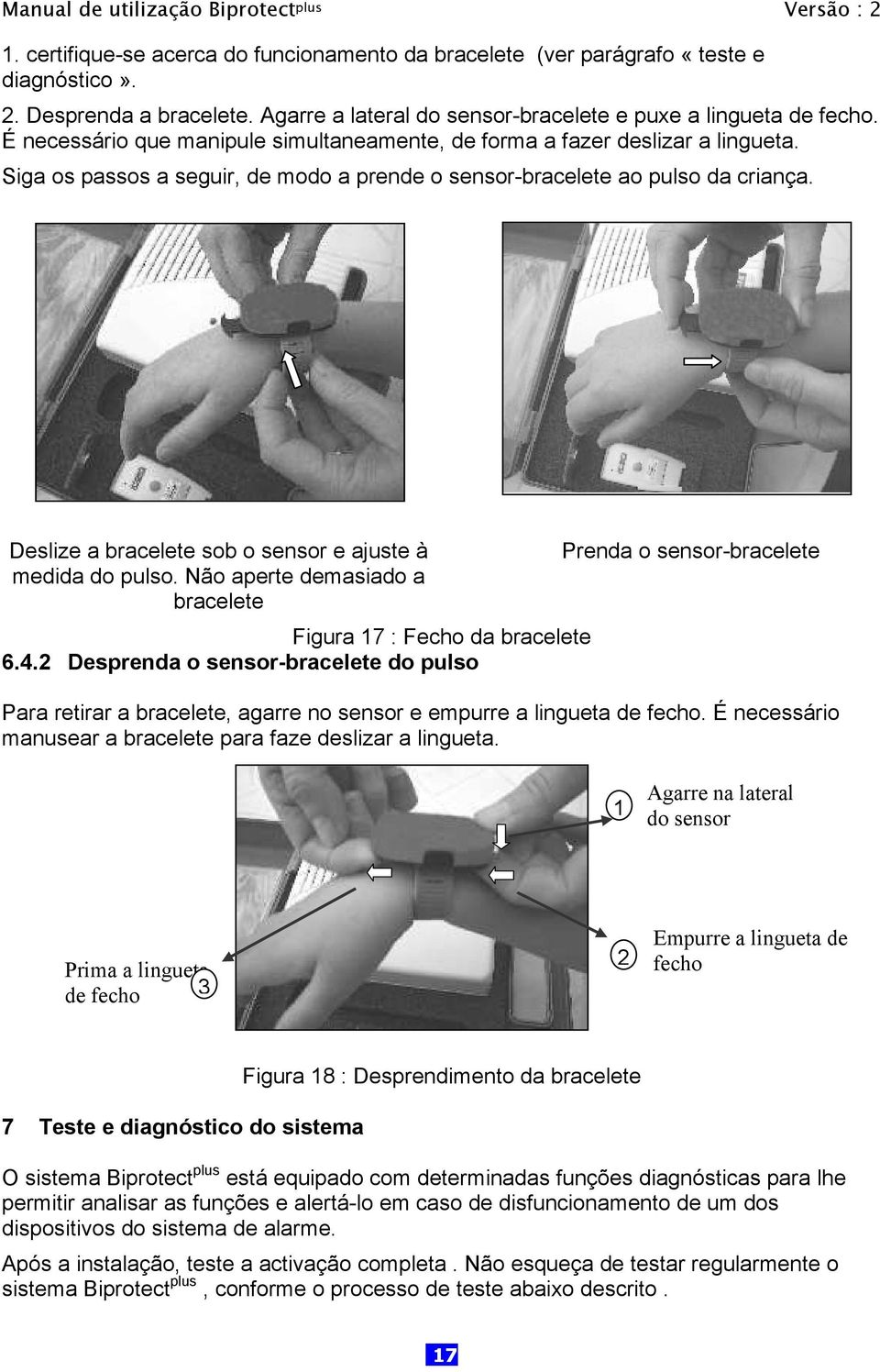 Deslize a bracelete sob o sensor e ajuste à medida do pulso. Não aperte demasiado a bracelete Figura 17 : Fecho da bracelete 6.4.