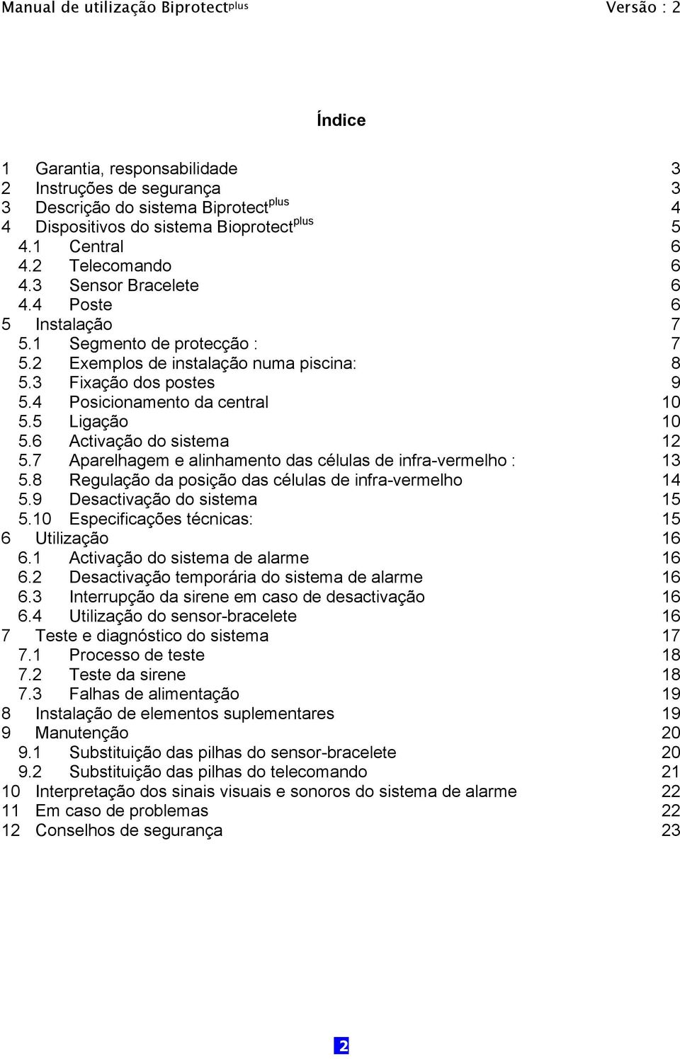 6 Activação do sistema 12 5.7 Aparelhagem e alinhamento das células de infra-vermelho : 13 5.8 Regulação da posição das células de infra-vermelho 14 5.9 Desactivação do sistema 15 5.