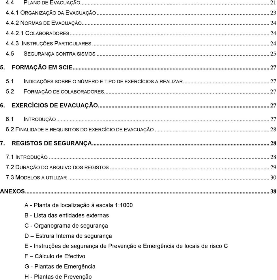 .. 28 7. REGISTOS DE SEGURANÇA... 28 7.1 INTRODUÇÃO... 28 7.2 DURAÇÃO DO ARQUIVO DOS REGISTOS... 29 7.3 MODELOS A UTILIZAR... 30 ANEXOS.