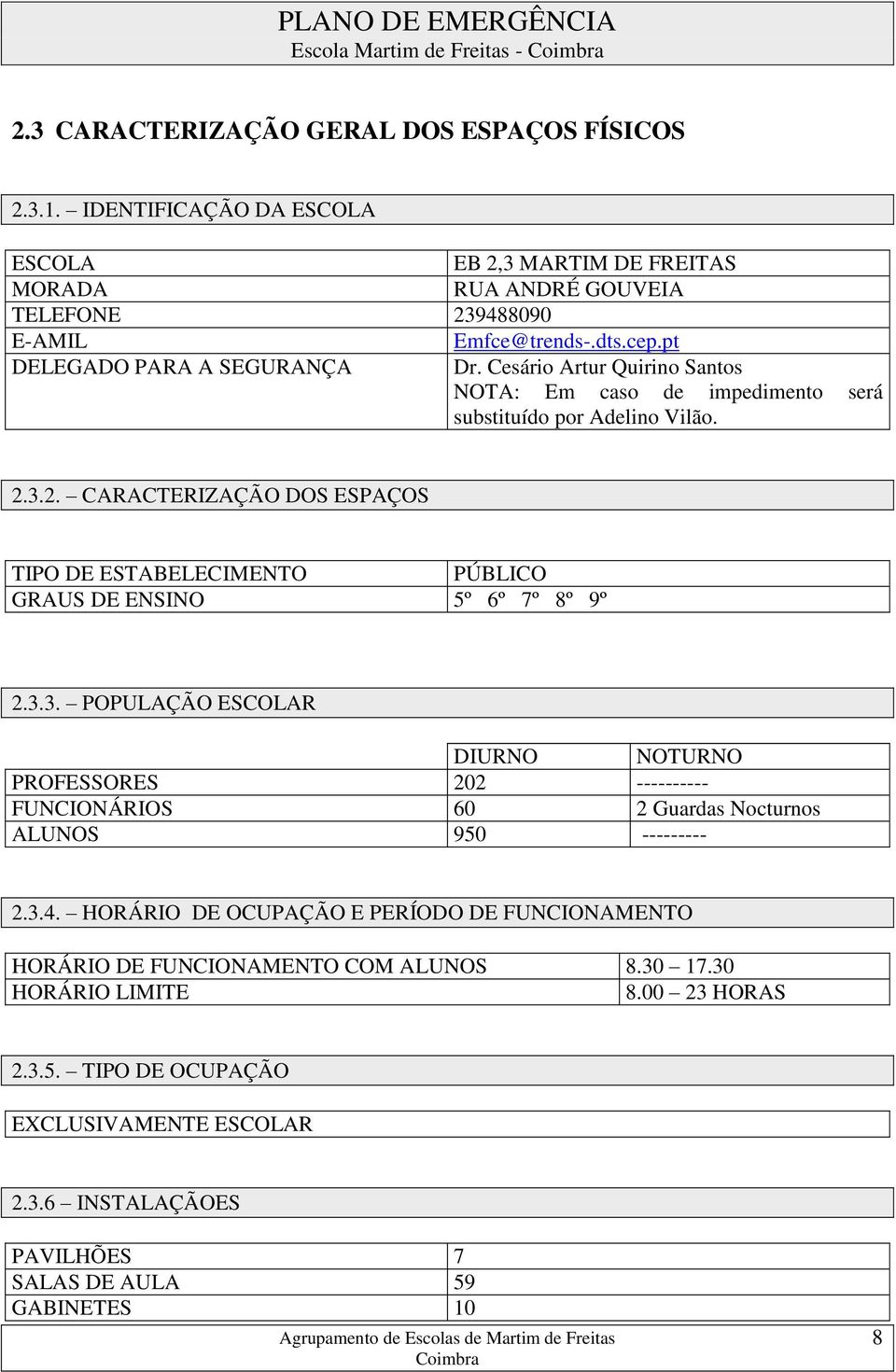 Cesário Artur Quirino antos OTA: Em caso de impedimento será substituído por Adelino Vilão. 2.3.