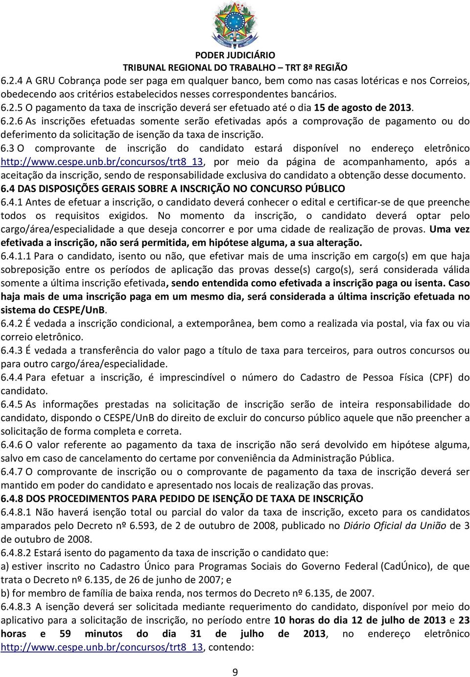 3 O comprovante de inscrição do candidato estará disponível no endereço eletrônico http://www.cespe.unb.