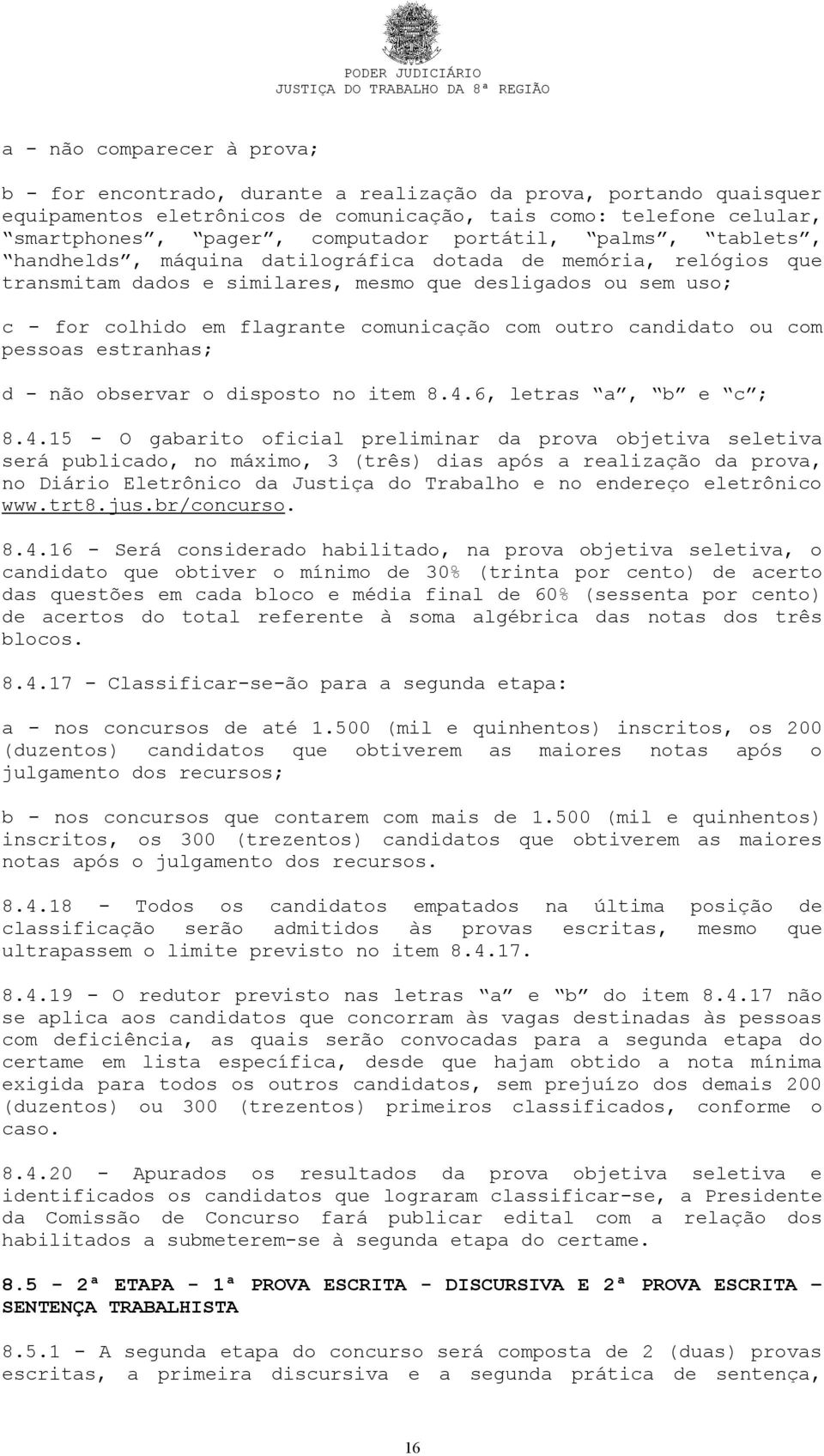 outro candidato ou com pessoas estranhas; d - não observar o disposto no item 8.4.