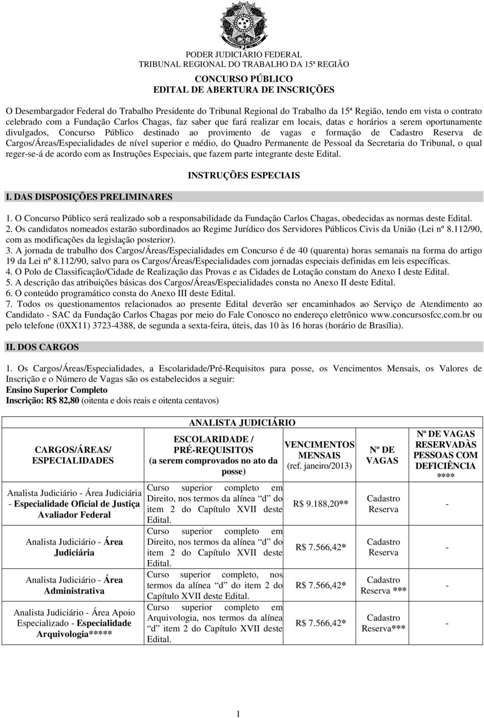 Cargos/Áreas/Especialidades de nível superior e médio, do Quadro Permanente de Pessoal da Secretaria do Tribunal, o qual reger-se-á de acordo com as Instruções Especiais, que fazem parte integrante