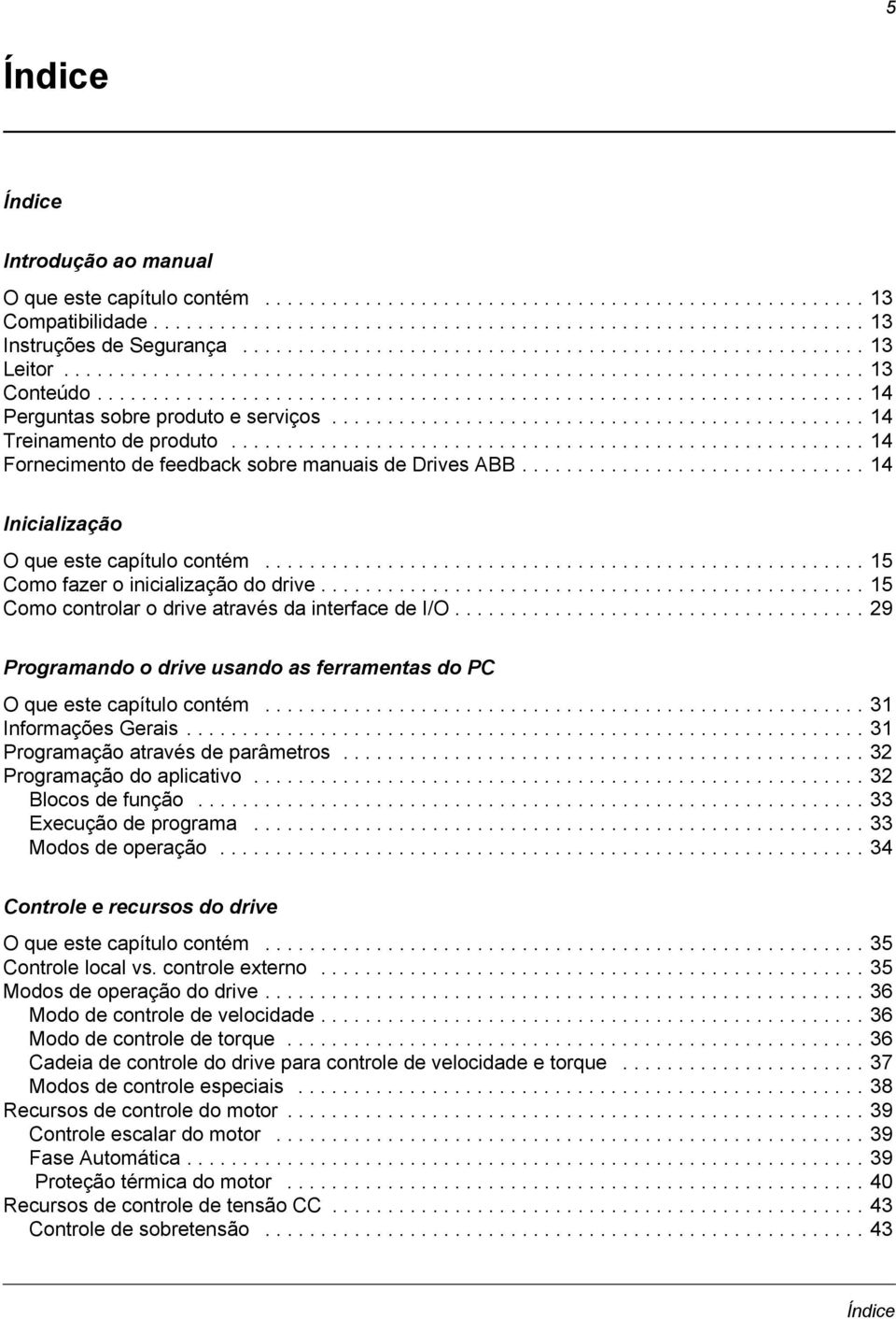 ............................................... 14 Treinamento de produto......................................................... 14 Fornecimento de feedback sobre manuais de Drives ABB.