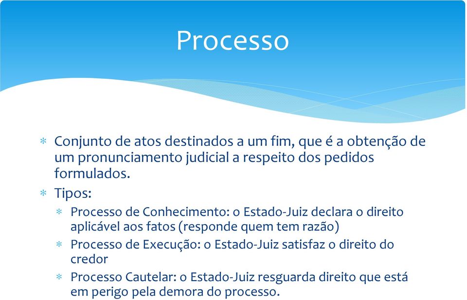 Tipos: Processo de Conhecimento: o Estado-Juiz declara o direito aplicável aos fatos (responde quem