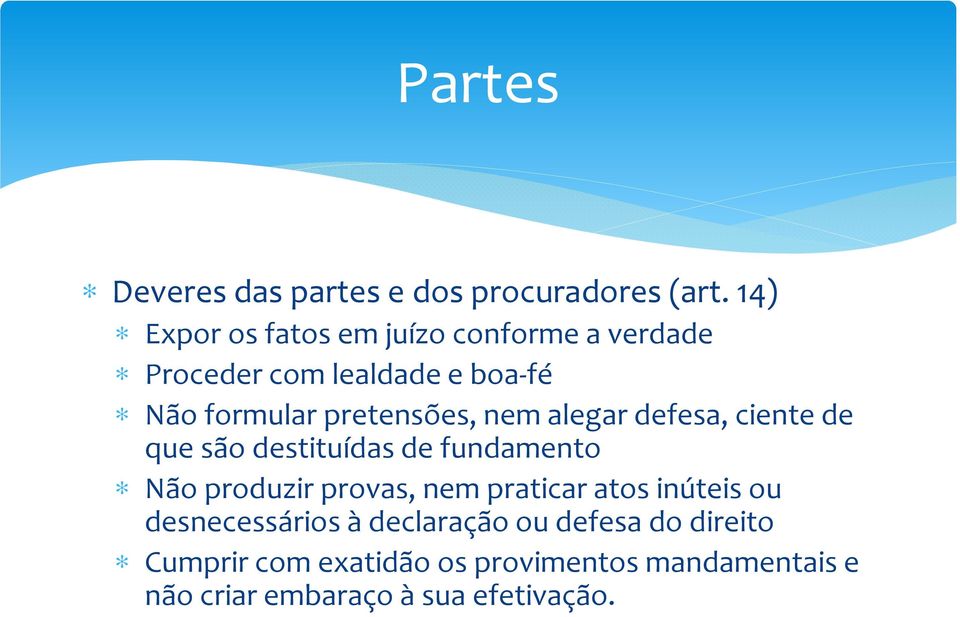 pretensões, nem alegar defesa, ciente de que são destituídas de fundamento Não produzir provas, nem