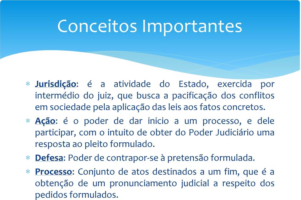 Ação: é o poder de dar inicio a um processo, e dele participar, com o intuito de obter do Poder Judiciário uma resposta ao