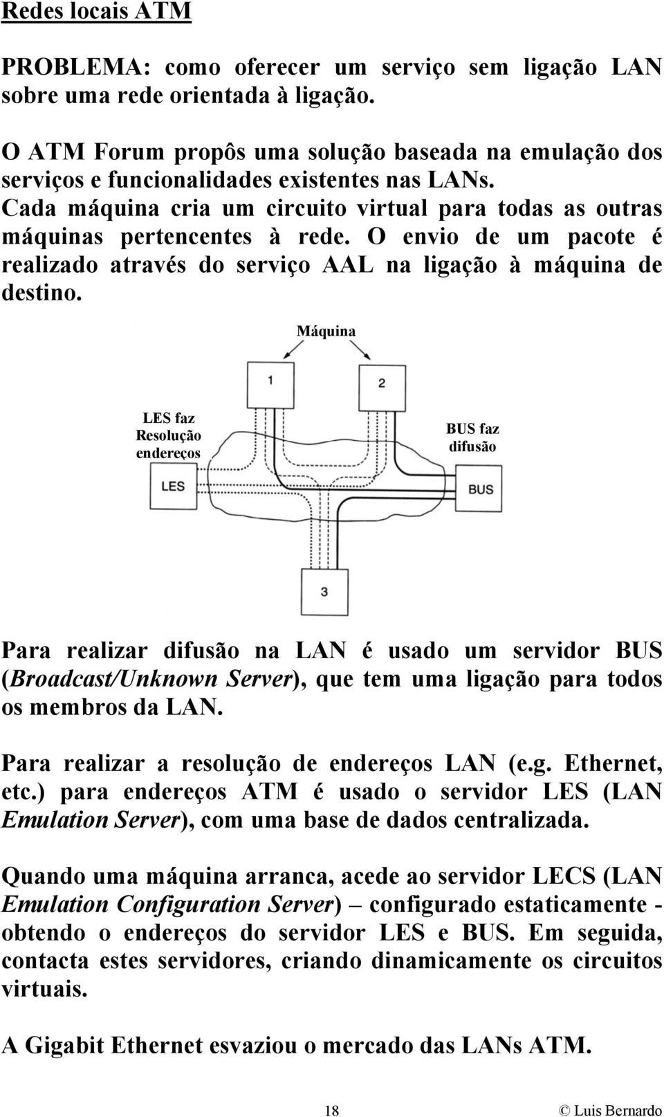 O envio de um pacote é realizado através do serviço AAL na ligação à máquina de destino.