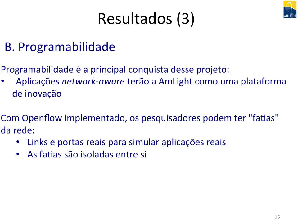 inovação Com Openflow implementado, os pesquisadores podem ter "fapas" da rede: