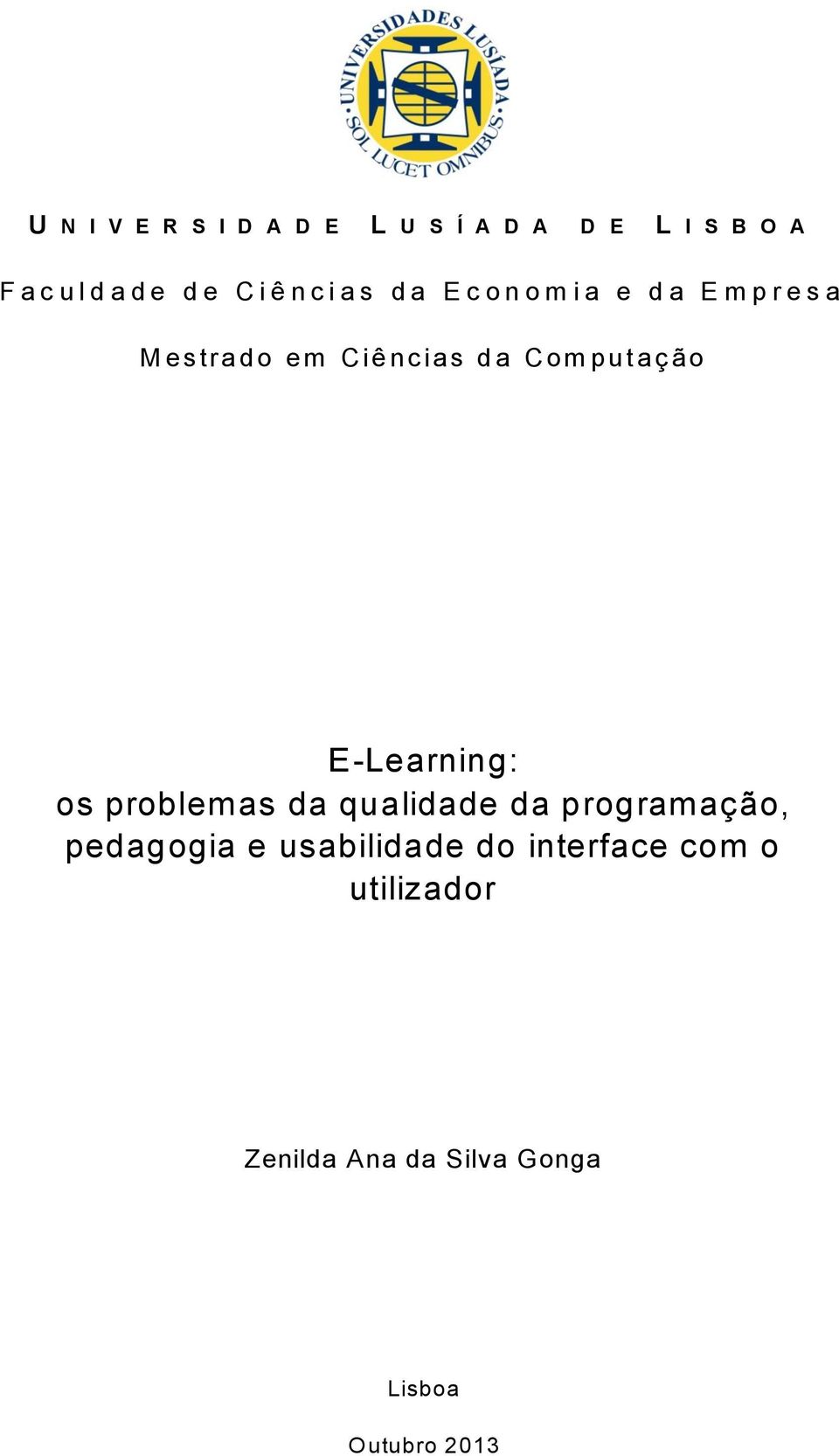 om put aç ão E-Learning: os problemas da qualidade da programação, pedagogia e