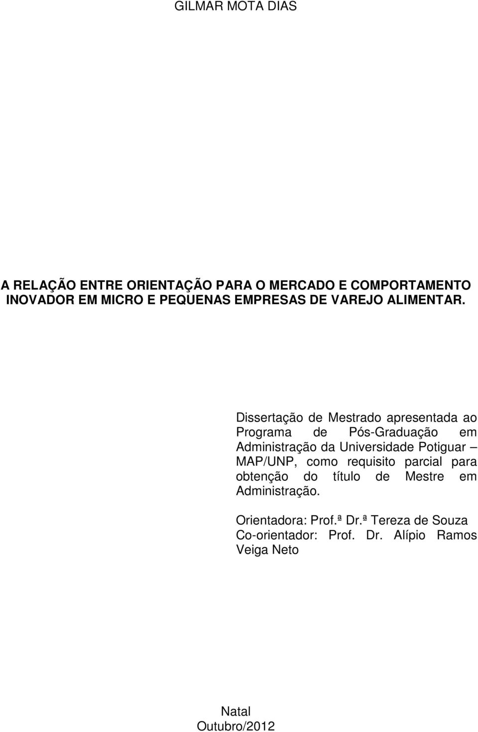 Dissertação de Mestrado apresentada ao Programa de Pós-Graduação em Administração da Universidade Potiguar