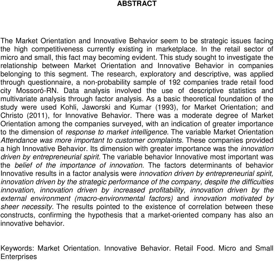 This study sought to investigate the relationship between Market Orientation and Innovative Behavior in companies belonging to this segment.