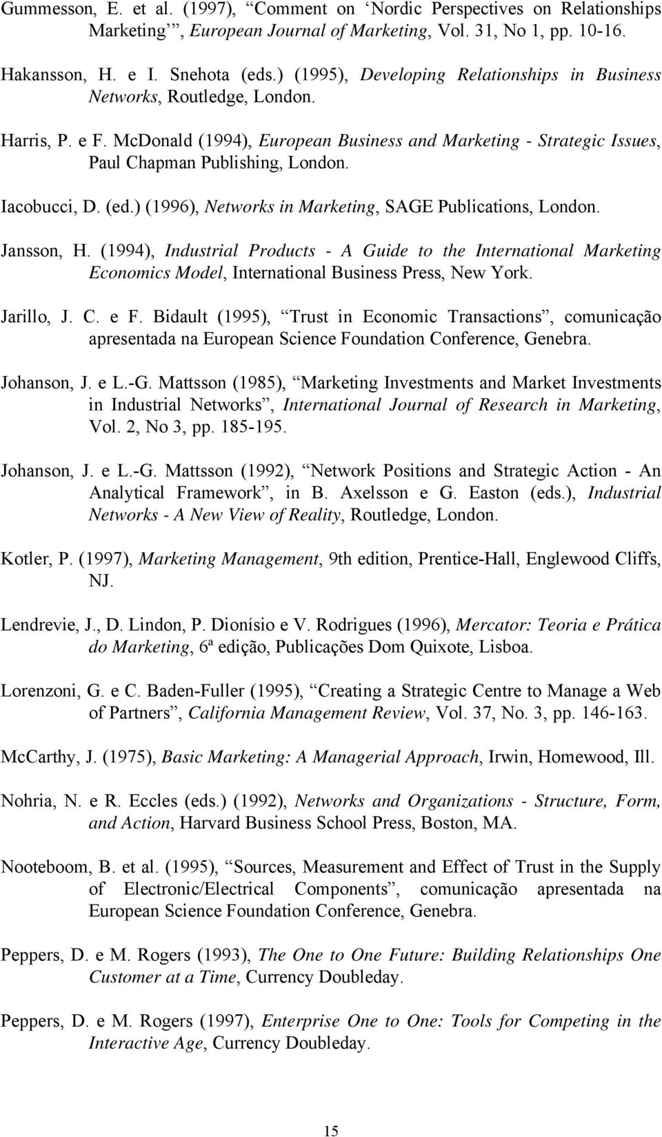 Iacobucci, D. (ed.) (1996), Networks in Marketing, SAGE Publications, London. Jansson, H.