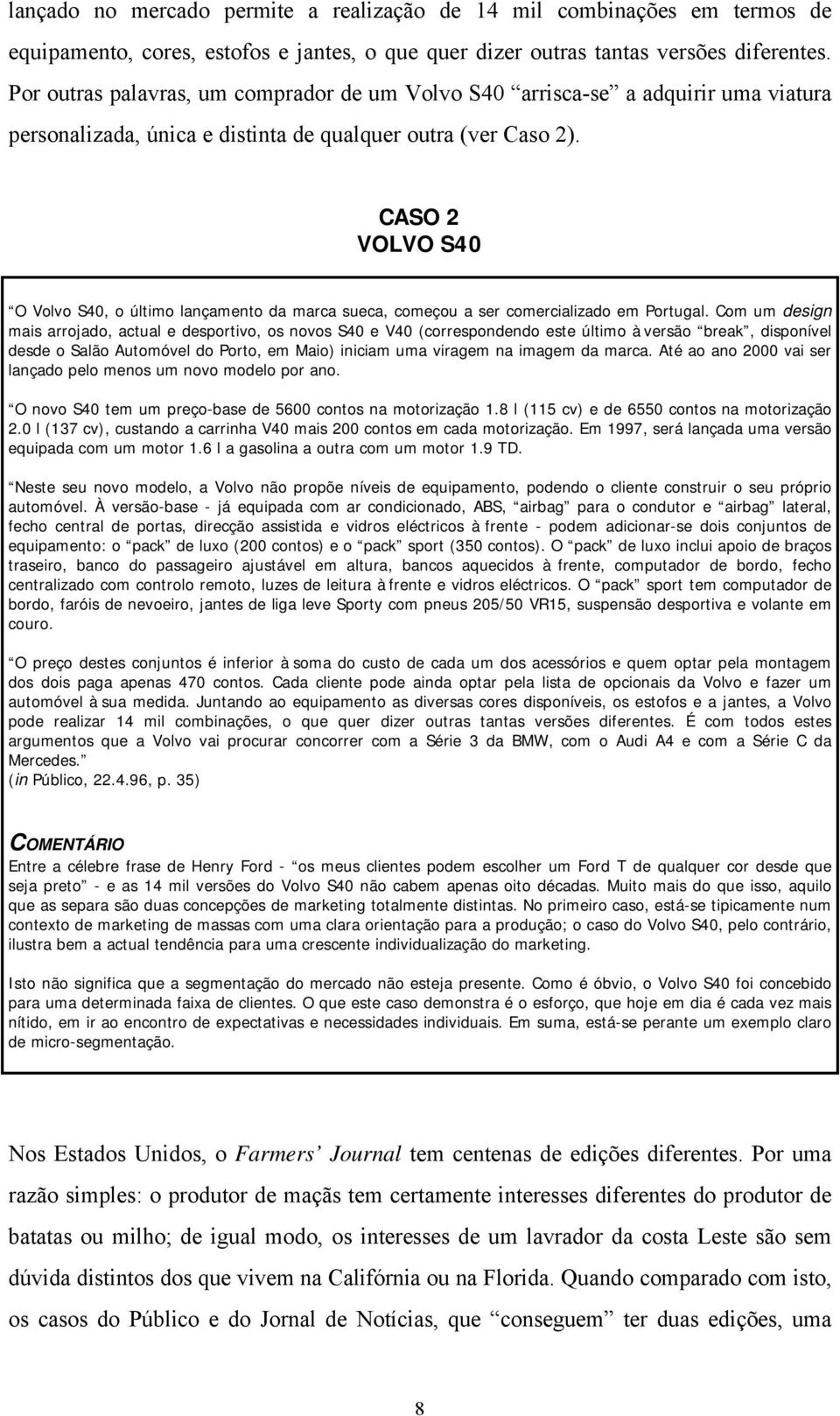 CASO 2 VOLVO S40 O Volvo S40, o último lançamento da marca sueca, começou a ser comercializado em Portugal.