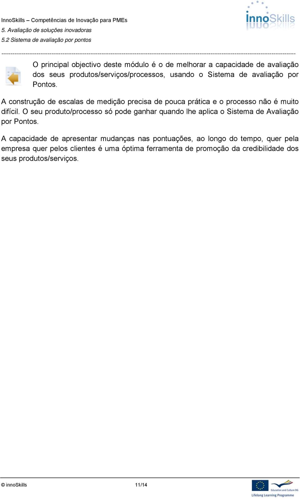 O seu produto/processo só pode ganhar quando lhe aplica o Sistema de Avaliação por Pontos.